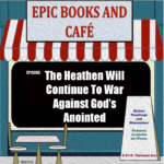 The Heathen Will Continue To War Against God's Anointed